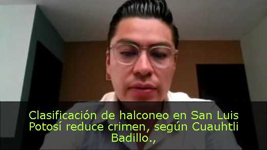 Clasificación de halconeo en San Luis Potosí reduce crimen, según Cuauhtli Badillo