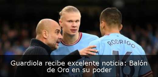 Guardiola recibe excelente noticia: Balón de Oro en su poder 