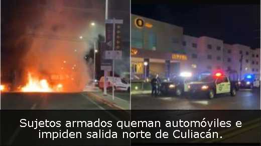 Sujetos armados queman automóviles e impiden salida norte de Culiacán