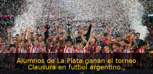 Alumnos de La Plata ganan el torneo Clausura en futbol argentino