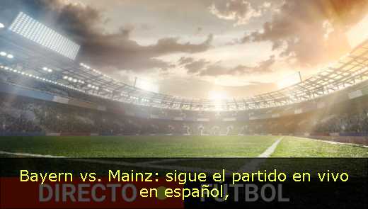 Bayern vs. Mainz: sigue el partido en vivo en español
