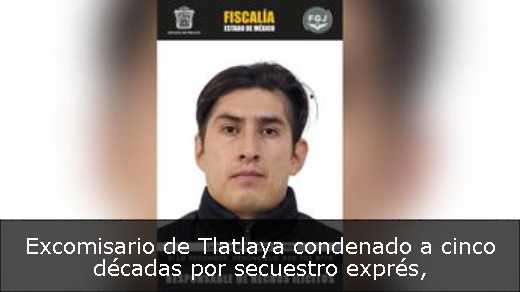 Excomisario de Tlatlaya condenado a cinco décadas por secuestro exprés