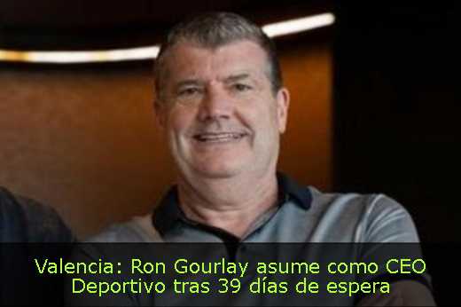 Valencia: Ron Gourlay asume como CEO Deportivo tras 39 días de espera