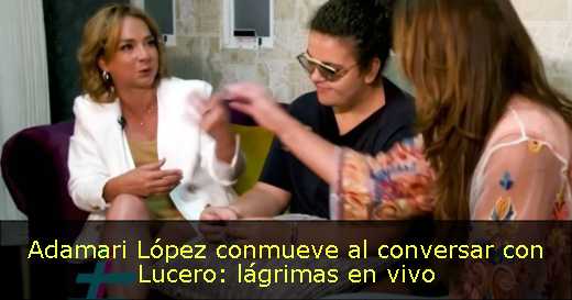 Adamari López conmueve al conversar con Lucero: lágrimas en vivo
