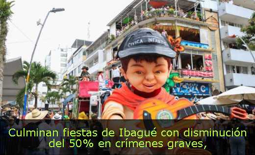 Culminan fiestas de Ibagué con disminución del 50% en crímenes graves
