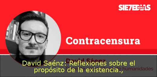 David Saénz: Reflexiones sobre el propósito de la existencia
