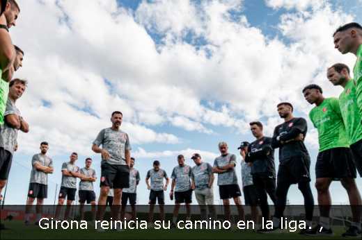 Girona reinicia su camino en la liga. 