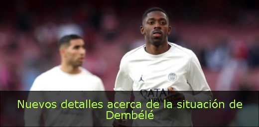 Nuevos detalles acerca de la situación de Dembélé