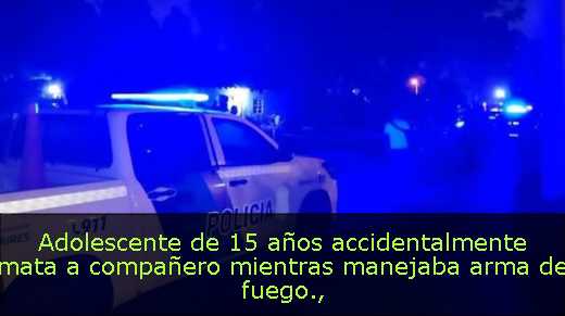 Adolescente de 15 años accidentalmente mata a compañero mientras manejaba arma de fuego