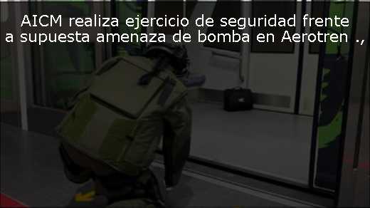 AICM realiza ejercicio de seguridad frente a supuesta amenaza de bomba en Aerotren 