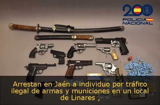 Arrestan en Jaén a individuo por tráfico ilegal de armas y municiones en un local de Linares 