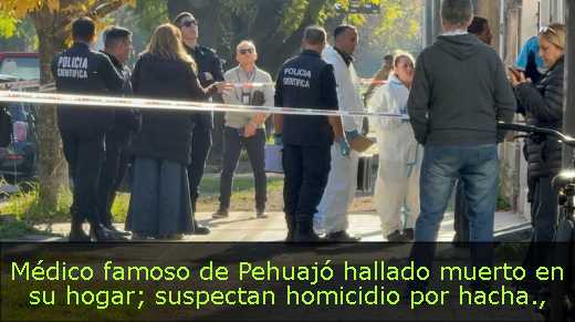 Médico famoso de Pehuajó hallado muerto en su hogar; suspectan homicidio por hacha