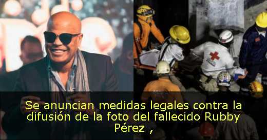 Se anuncian medidas legales contra la difusión de la foto del fallecido Rubby Pérez 
