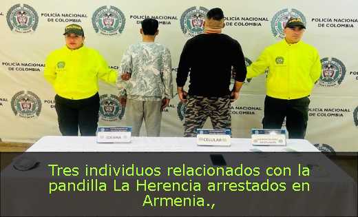 Tres individuos relacionados con la pandilla La Herencia arrestados en Armenia