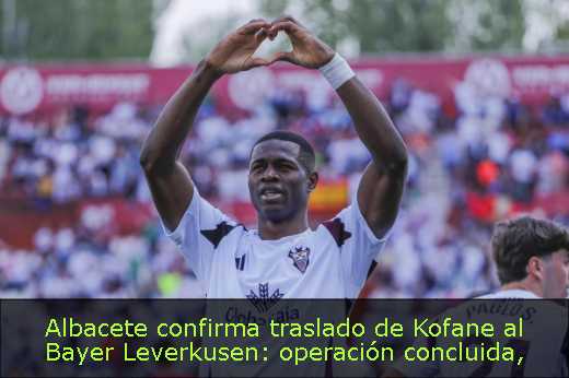 Albacete confirma traslado de Kofane al Bayer Leverkusen: operación concluida