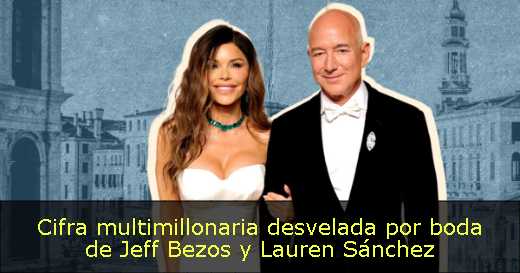 Cifra multimillonaria desvelada por boda de Jeff Bezos y Lauren Sánchez 