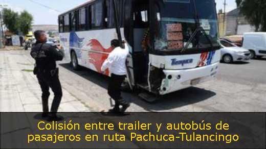 Colisión entre trailer y autobús de pasajeros en ruta Pachuca-Tulancingo 