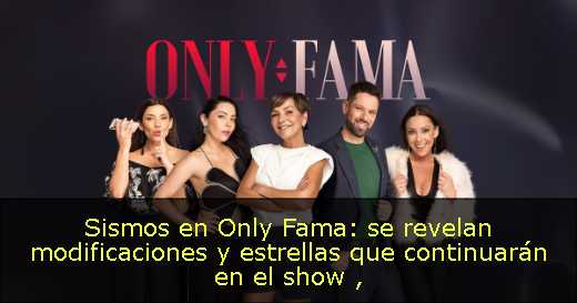 Sismos en Only Fama: se revelan modificaciones y estrellas que continuarán en el show 