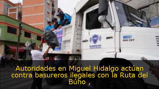 Autoridades en Miguel Hidalgo actúan contra basureros ilegales con la Ruta del Búho 