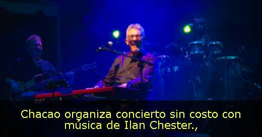 Chacao organiza concierto sin costo con música de Ilan Chester Chacao organiza concierto sin costo con música de Ilan Chester