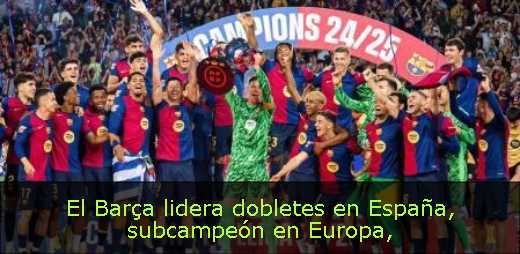 El Barça lidera dobletes en España, subcampeón en Europa El Barça lidera dobletes en España, subcampeón en Europa