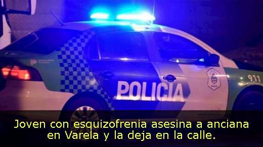 Joven con esquizofrenia asesina a anciana en Varela y la deja en la calle