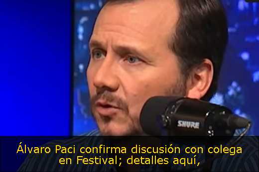 Álvaro Paci confirma discusión con colega en Festival; detalles aquí