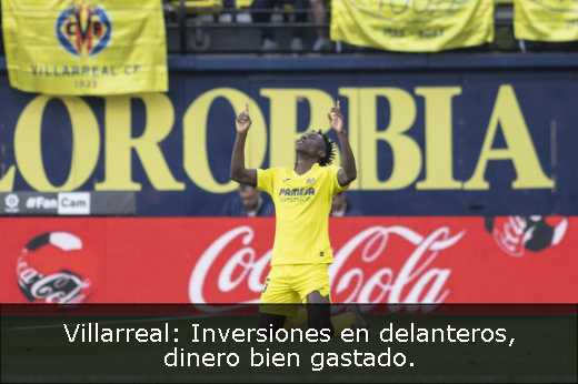 Villarreal: Inversiones en delanteros, dinero bien gastado. 