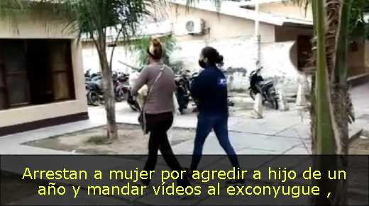 Arrestan a mujer por agredir a hijo de un año y mandar vídeos al exconyugue 