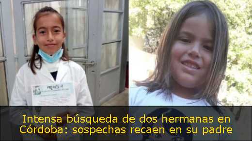 Intensa búsqueda de dos hermanas en Córdoba: sospechas recaen en su padre 