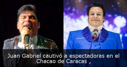 Juan Gabriel cautivó a espectadoras en el Chacao de Caracas 