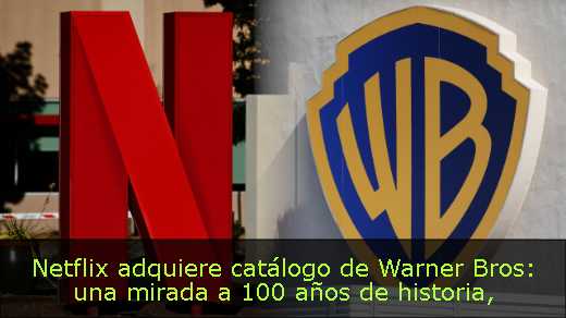 Netflix adquiere catálogo de Warner Bros: una mirada a 100 años de historia