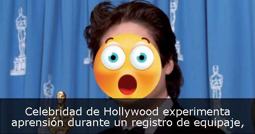 Celebridad de Hollywood experimenta aprensión durante un registro de equipaje