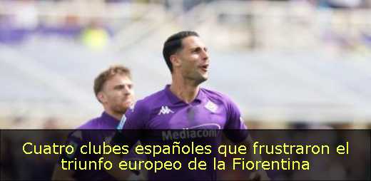 Cuatro clubes españoles que frustraron el triunfo europeo de la Fiorentina 