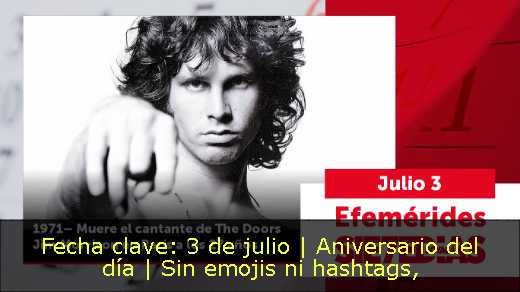 Fecha clave: 3 de julio | Aniversario del día | Sin emojis ni hashtags