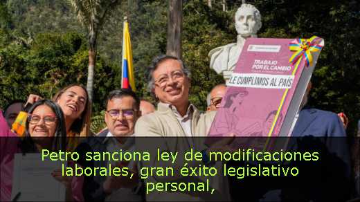Petro sanciona ley de modificaciones laborales, gran éxito legislativo personal