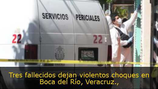 Tres fallecidos dejan violentos choques en Boca del Río, Veracruz
