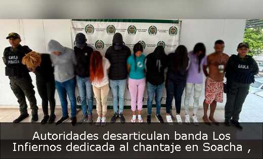 Autoridades desarticulan banda Los Infiernos dedicada al chantaje en Soacha 