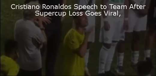 Cristiano Ronaldos Speech to Team After Supercup Loss Goes Viral