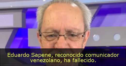 Eduardo Sapene, reconocido comunicador venezolano, ha fallecido. 
