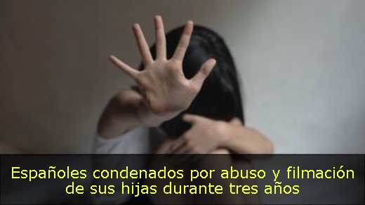 Españoles condenados por abuso y filmación de sus hijas durante tres años 