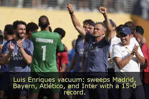 Luis Enriques vacuum: sweeps Madrid, Bayern, Atlético, and Inter with a 15-0 record