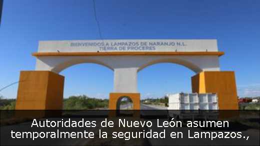 Autoridades de Nuevo León asumen temporalmente la seguridad en Lampazos