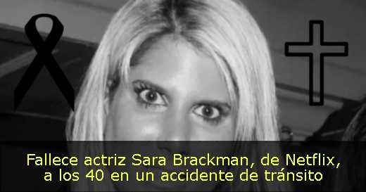 Fallece actriz Sara Brackman, de Netflix, a los 40 en un accidente de tránsito 
