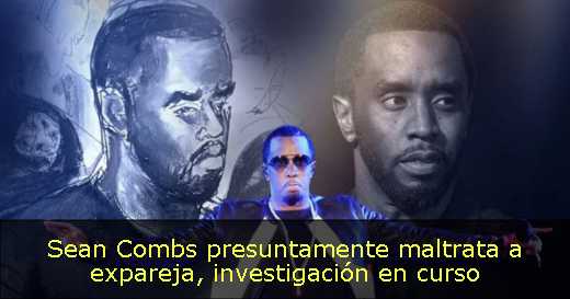 Sean Combs presuntamente maltrata a expareja, investigación en curso 