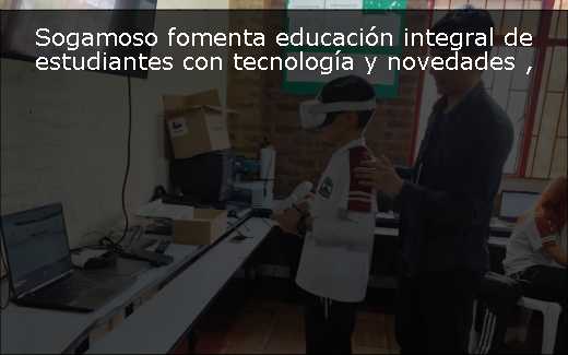 Sogamoso fomenta educación integral de estudiantes con tecnología y novedades 