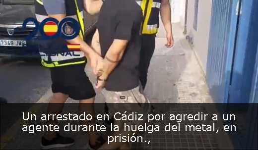 Un arrestado en Cádiz por agredir a un agente durante la huelga del metal, en prisión