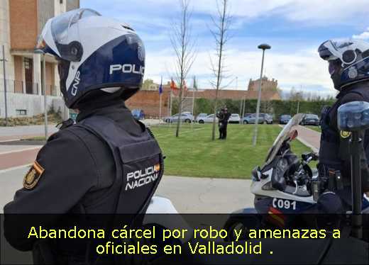 Abandona cárcel por robo y amenazas a oficiales en Valladolid 