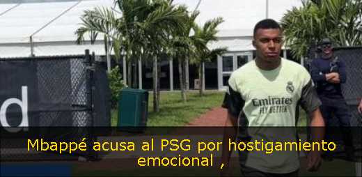 Mbappé acusa al PSG por hostigamiento emocional 