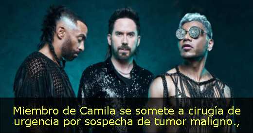 Miembro de Camila se somete a cirugía de urgencia por sospecha de tumor maligno